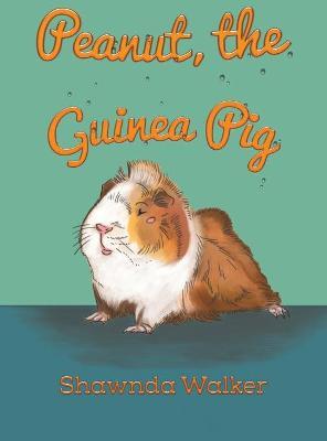 Peanut, the Guinea Pig - Shawnda Walker