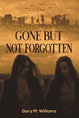 Gone but Not Forgotten - Gary M. Williams