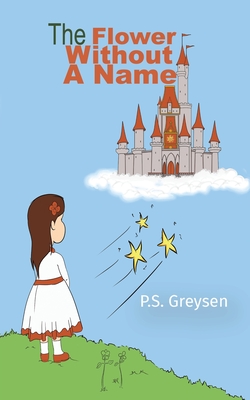 The Flower Without a Name - P. S. Greysen