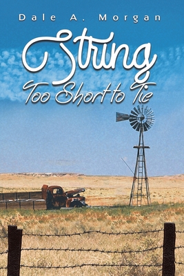 String Too Short to Tie - Dale A. Morgan