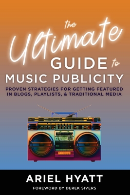The Ultimate Guide to Music Publicity - Ariel Hyatt