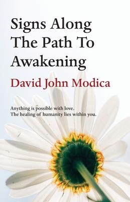 Signs Along The Path To Awakening: Anything is possible with love. The healing of humanity lies within you. - David John Modica
