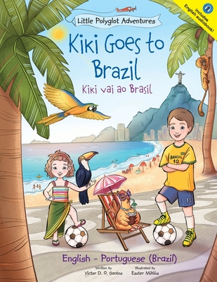 Kiki Goes to Brazil / Kiki Vai Ao Brasil - Bilingual English and Portuguese (Brazil) Edition: Children's Picture Book - Victor Dias De Oliveira Santos