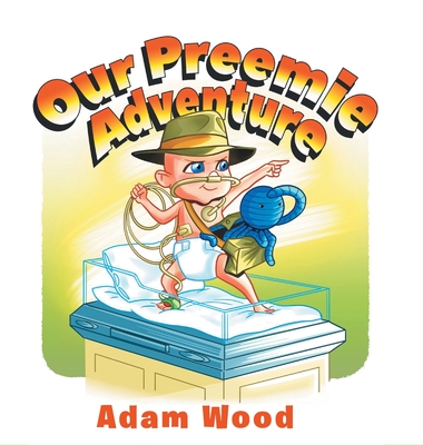 Our Preemie Adventure - Adam Wood