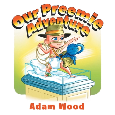 Our Preemie Adventure - Adam Wood