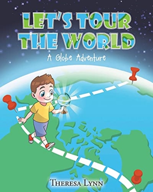 Let's Tour The World: A Globe Adventure - Theresa Lynn