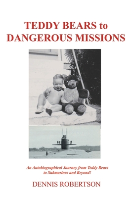 Teddy Bears to Dangerous Missions - Dennis Robertson