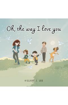 Poza produsului Oh The Way I Love You - Hillary J. Lee