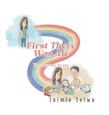 First There Was Me: The Journey to You - Jaimie Selwa