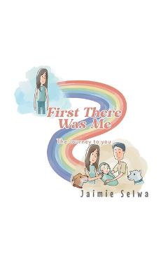 Coperta cărții 'First There Was Me: The Journey to You - Jaimie Selwa'