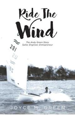 Coperta cărții 'Ride The Wind: The Andy Green Story: Sailor, Engineer, Entrepreneur - Joyce M. Green'