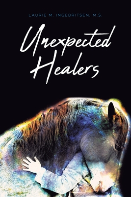 Coperta cărții 'Unexpected Healers - Laurie M. Ingebritsen M. S.'