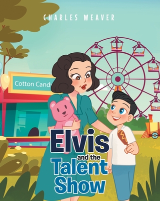 Elvis and the Talent Show - Charles Weaver