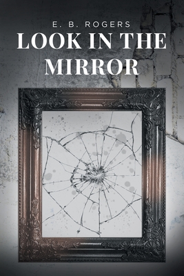 Look in the Mirror - E. B. Rogers