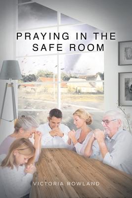 Praying in the Safe Room - Victoria Rowland