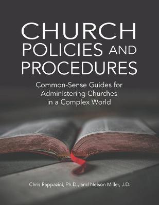Church Policies and Procedures: Common-Sense Guides for Administering Churches in a Complex World: Common - Chris Rappazini