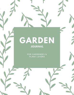 Garden Journal: Gardening Planner, Gardeners Gift, Can Keep Track Of Plant Record Pages, Notes, Book, Planning Notebook, Log - Amy Newton