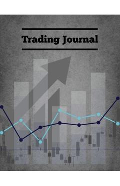 Poza produsului Trading Journal: Day Trade Log, Forex Trader Book, Market Strategies Notebook, Record Stock Trades, Investments, & Options Tracker, Not - Amy Newton