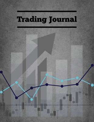 Trading Journal: Day Trade Log, Forex Trader Book, Market Strategies Notebook, Record Stock Trades, Investments, & Options Tracker, Not - Amy Newton