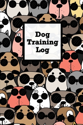 Dog Training Log: Pet Owner Record Book, Train Your Service Puppy Journal, Keep Instructor Details Logbook, Tracking Progress Informatio - Amy Newton
