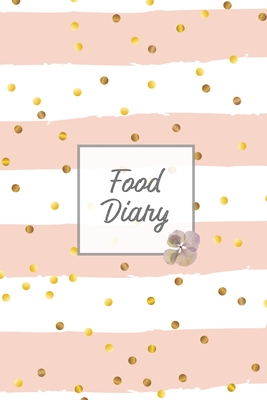 Food Diary: Daily Track & Record Food Intake Journal, Total Calories Log, Diet & Weight Log, Personal Nutrition Book - Amy Newton