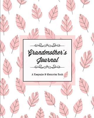 Grandmother's Journal, A Keepsake & Memories Book: From Grandmother To Grandchild, Mother's Day Gift, Mom, Mother, Memory Stories Prompts Notebook, Di - Amy Newton