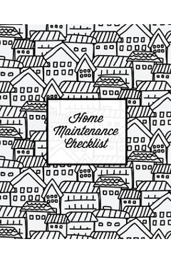 Home Maintenance Checklist: Log Book, Keep Track & Record House Systems Schedule, Cleaning, Service & Repairs List, Project Notes & Information Pl - Amy Newton