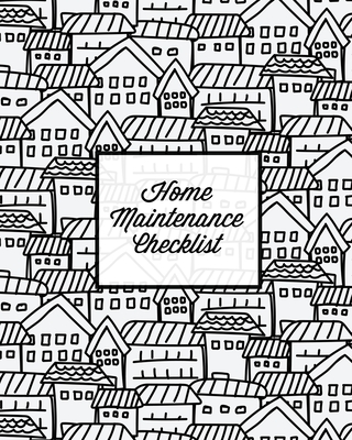 Home Maintenance Checklist: Log Book, Keep Track & Record House Systems Schedule, Cleaning, Service & Repairs List, Project Notes & Information Pl - Amy Newton