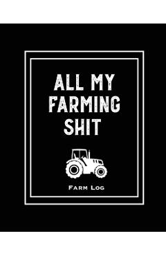 Farm Log: Farmers Record Keeping Book, Livestock Inventory Pages Logbook, Income & Expense Ledger, Equipment Maintenance & Repai - Amy Newton