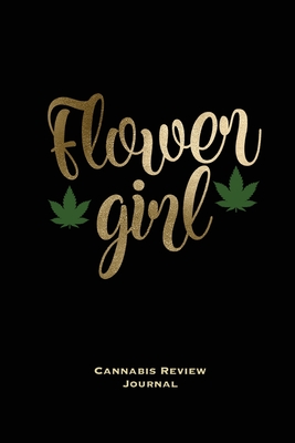 Flower Girl, Cannabis Review Journal: Marijuana Logbook, With Prompts, Weed Strain Log, Notebook, Blank Lined Writing Notes, Book, Gift, Diary - Amy Newton