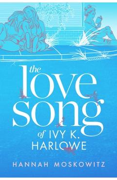 Poza produsului The Love Song of Ivy K. Harlowe - Hannah Moskowitz