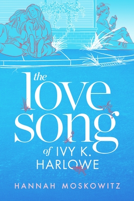 The Love Song of Ivy K. Harlowe - Hannah Moskowitz
