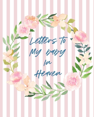 Letters To Baby In Heaven: A Diary Of All The Things I Wish I Could Say - Newborn Memories - Grief Journal - Loss of a Baby - Sorrowful Season - - Patricia Larson