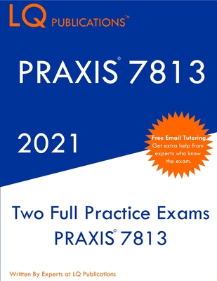 Praxis 7813: Two Full Practice Exam - Updated Exam Questions - Free Online Tutoring - Pq Publications