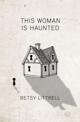 This Woman is Haunted - Betsy Littrell