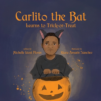 Carlito the Bat Learns to Trick-or-Treat - Michelle Lizet Flores