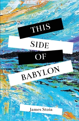 This Side of Babylon - James Stoia