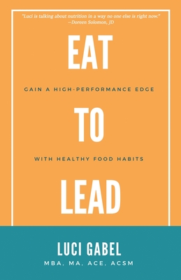 Eat to Lead - Luci Gabel