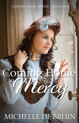 Coming Home to Mercy - Michelle De Bruin