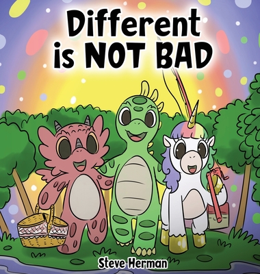 Different is NOT Bad: A Dinosaur's Story About Unity, Diversity and Friendship. - Steve Herman