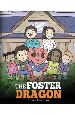 The Foster Dragon: A Story about Foster Care. - Steve Herman