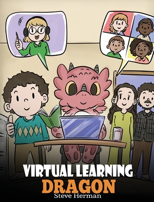 Virtual Learning Dragon: A Story About Distance Learning to Help Kids Learn Online. - Steve Herman