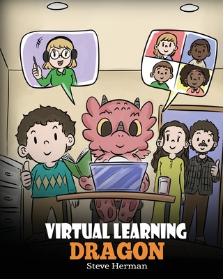 Virtual Learning Dragon: A Story About Distance Learning to Help Kids Learn Online. - Steve Herman