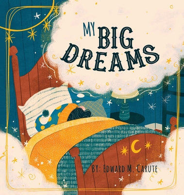 My Big Dreams - Edward M. Carute