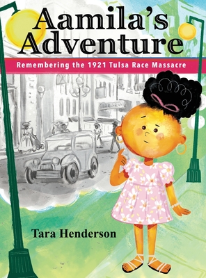 Aamila's Adventure: Remembering the 1921 Tulsa Race Massacre - Tara Henderson