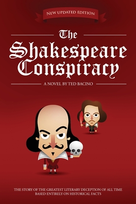 The Shakespeare Conspiracy: A Novel About the Greatest Literary Deception of All Time - Ted Bacino