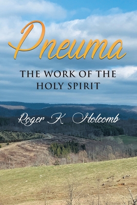 Pneuma: The Work Of The Holy Spirit - Roger K. Holcomb
