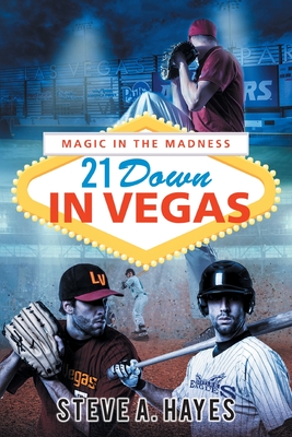 21 Down In Vegas: Magic in the Madness - Steve A. Hayes