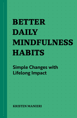 Better Daily Mindfulness Habits: Simple Changes with Lifelong Impact - Kristen Manieri