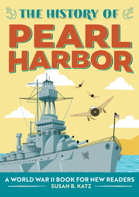 The History of Pearl Harbor: A World War II Book for New Readers - Susan B. Katz